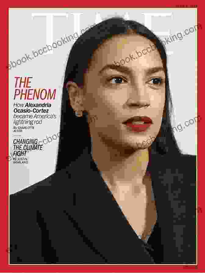 Alexandria Ocasio Cortez On The Cover Of Time Magazine AOC: The Fearless Rise And Powerful Resonance Of Alexandria Ocasio Cortez
