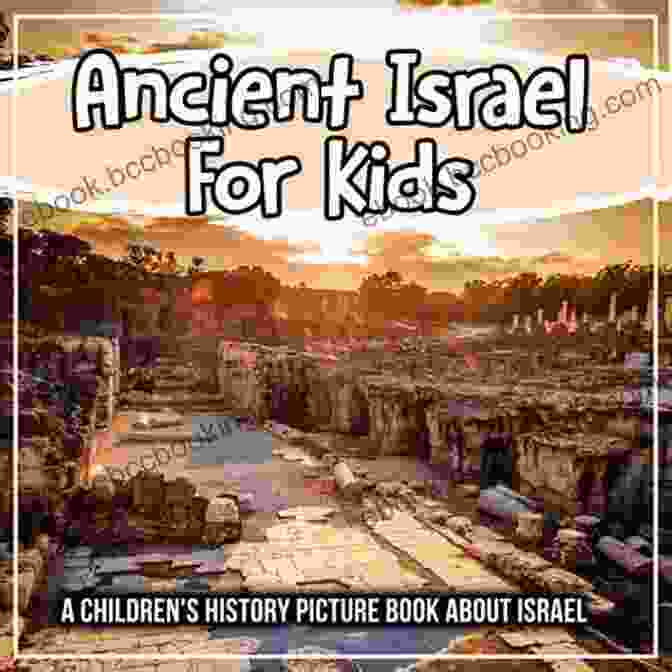 Ancient Israel For Kids Book Cover, Featuring A Vibrant Illustration Of A Young Boy And Girl Exploring An Ancient Ruins Site, With A Colorful Map Of Israel In The Background. Ancient Israel For Kids: A Children S History Picture About Israel
