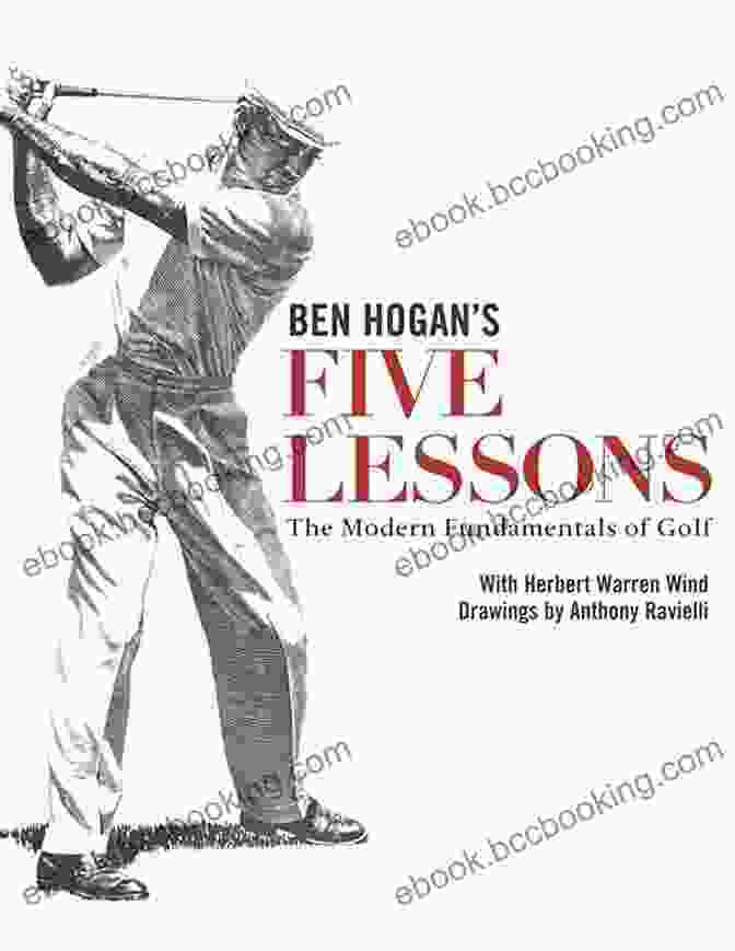 Ben Hogan Five Lessons For The Rest Of Us Ben Hogan S Five Lessons For The Rest Of Us