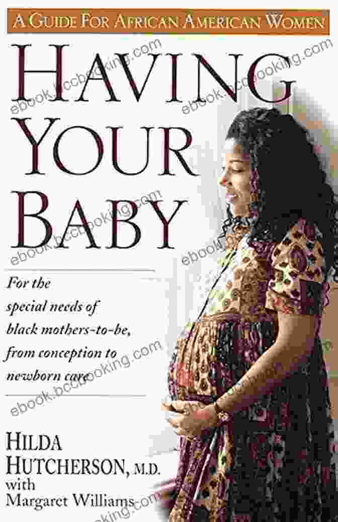 Book Cover Of 'For The Special Needs Of Black Mothers To Be From Conception To Newborn Care' Having Your Baby: For The Special Needs Of Black Mothers To Be From Conception To Newborn Care
