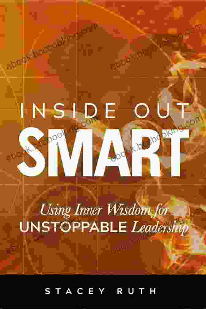 Book Cover Of 'Using Inner Wisdom For Unstoppable Leadership' By Dr. James Hawthorne Inside Out Smart: Using Inner Wisdom For UNSTOPPABLE Leadership
