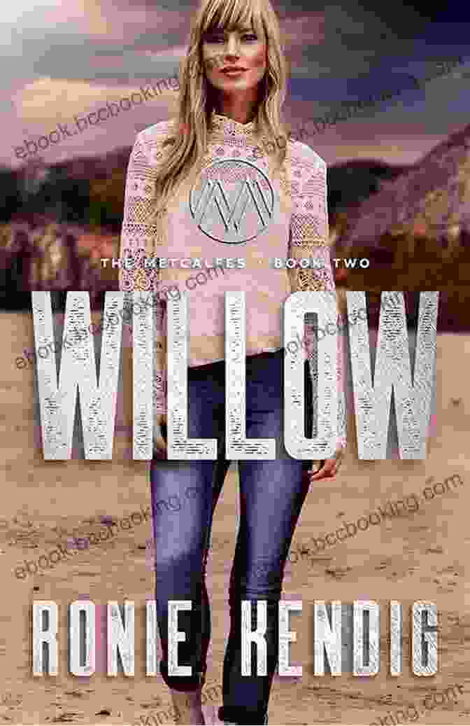 Book Cover Of Willow: The Metcalfes By Ronie Kendig Willow (The Metcalfes 2) Ronie Kendig