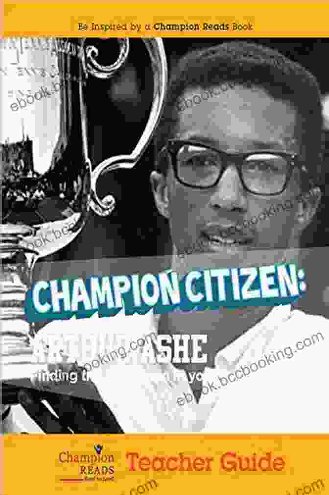 Champion Citizen Arthur Ashe Teacher Guide Champion Citizen: Arthur Ashe Teacher Guide