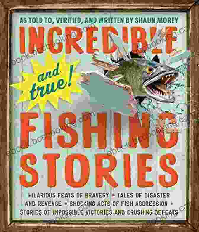 Cover Of 'Hilarious Feats Of Bravery' Featuring A Man Riding A Fish Into Battle Incredible And True Fishing Stories: Hilarious Feats Of Bravery Tales Of Disaster And Revenge Shocking Acts Of Fish Aggression Stories Of Impossible Victories And Crushing Defeats