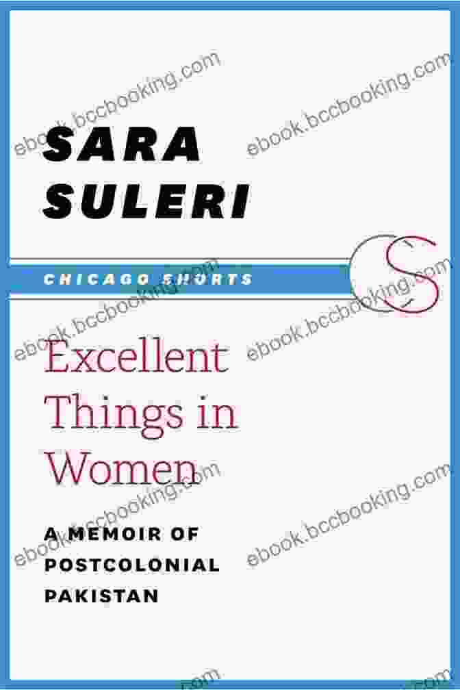 Excellent Things In Women Book Cover Excellent Things In Women: A Memoir Of Postcolonial Pakistan (Chicago Shorts)