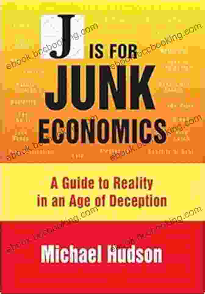 Guide To Reality In An Age Of Deception Book Cover J IS FOR JUNK ECONOMICS: A Guide To Reality In An Age Of Deception