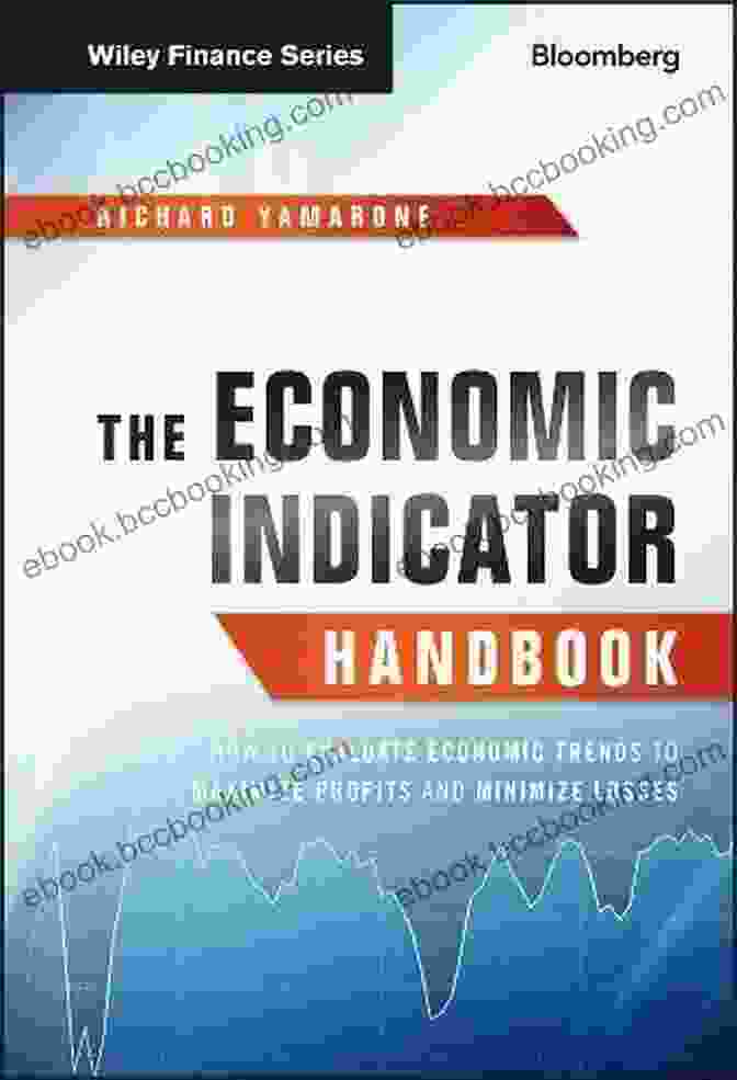 How To Evaluate Economic Trends To Maximize Profits And Minimize Losses The Economic Indicator Handbook: How To Evaluate Economic Trends To Maximize Profits And Minimize Losses (Bloomberg Financial 583)