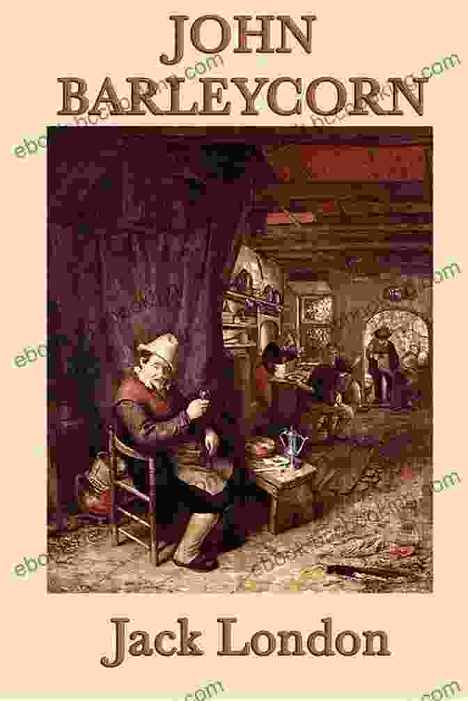 John Barleycorn By Jack London JOHN BARLEYCORN: With Original Illustrations By Jack London