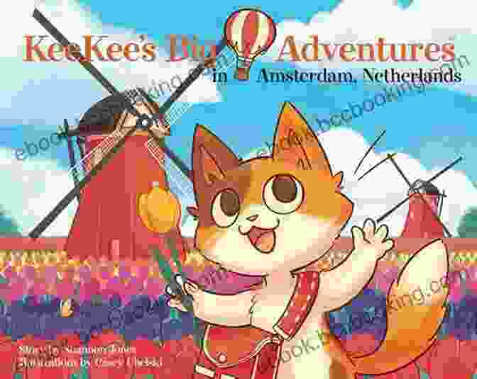 Keekee's Big Adventures In Amsterdam Netherlands: A Children's Book KeeKee S Big Adventures In Amsterdam Netherlands