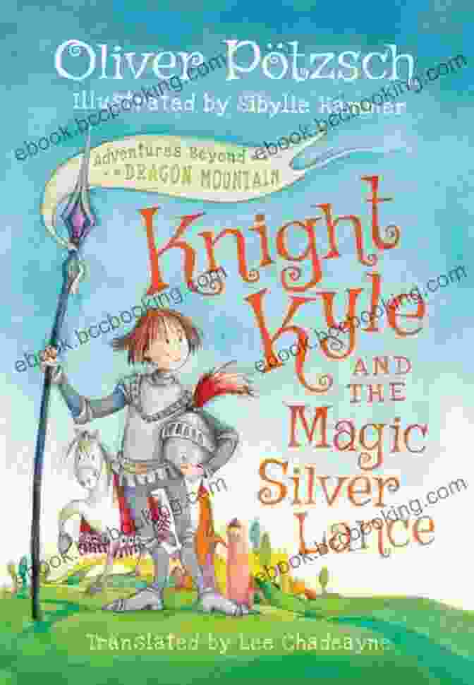 Kyle Discovers The Magic Silver Lance Knight Kyle And The Magic Silver Lance (Adventures Beyond Dragon Mountain)