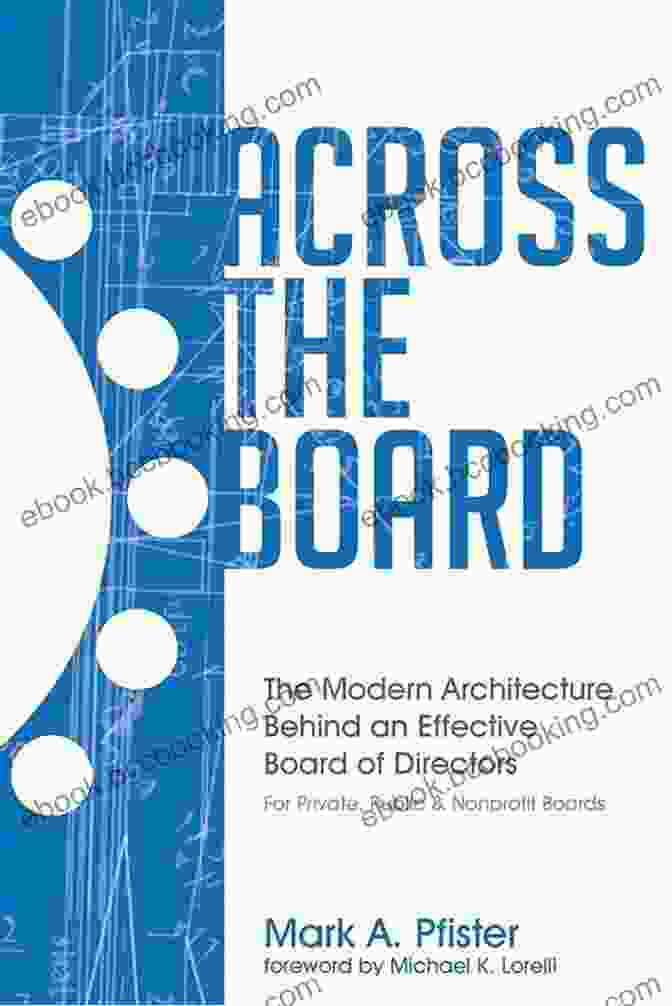 Modern Architecture Behind Board Of Directors Across The Board: The Modern Architecture Behind An Effective Board Of Directors