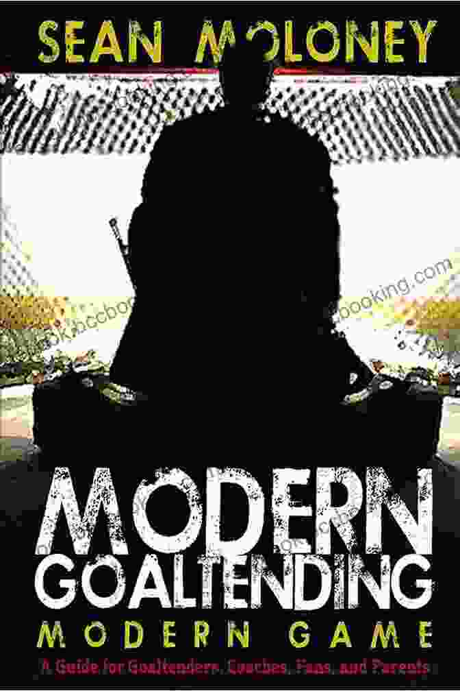 Modern Goaltending: The Modern Game By Sean Moloney Modern Goaltending Modern Game Sean Moloney