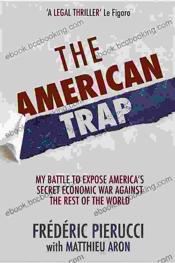My Battle To Expose America's Secret Economic War Against The Rest Of The World Book Cover The American Trap: My Battle To Expose America S Secret Economic War Against The Rest Of The World