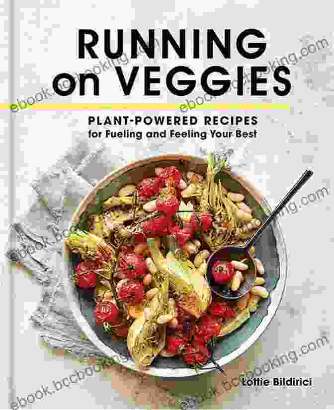 Plant Powered Recipes For Fueling And Feeling Your Best Cookbook Running On Veggies: Plant Powered Recipes For Fueling And Feeling Your Best