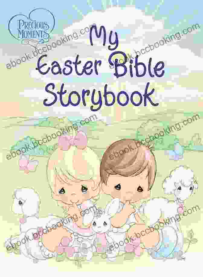 Precious Moments My Easter Bible Storybook With A Colorful Cover Featuring Bunnies And Other Characters Precious Moments: My Easter Bible Storybook