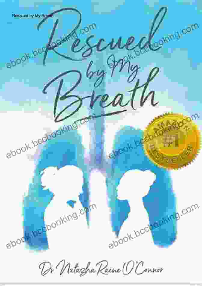 Rescued By My Breath Book Cover, Featuring A Woman With Her Eyes Closed And Hands On Her Chest, Surrounded By A Blue And White Aura Rescued By My Breath Natazha Raine O Connor