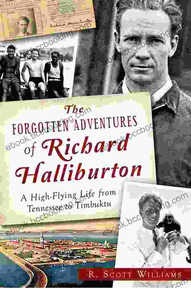 Richard Halliburton, A Dashing And Charismatic Travel Icon, Captivated The World With His Adventurous Spirit And Vivid Writing. American Daredevil: The Extraordinary Life Of Richard Halliburton The World S First Celebrity Travel Writer