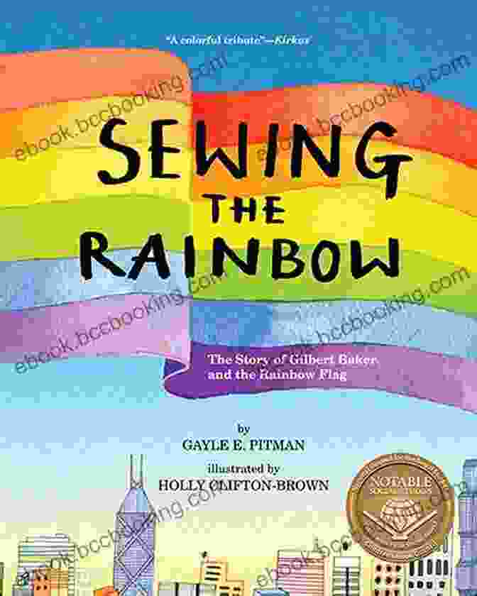 Sewing The Rainbow: The Story Of Gilbert Baker Sewing The Rainbow: A Story About Gilbert Baker