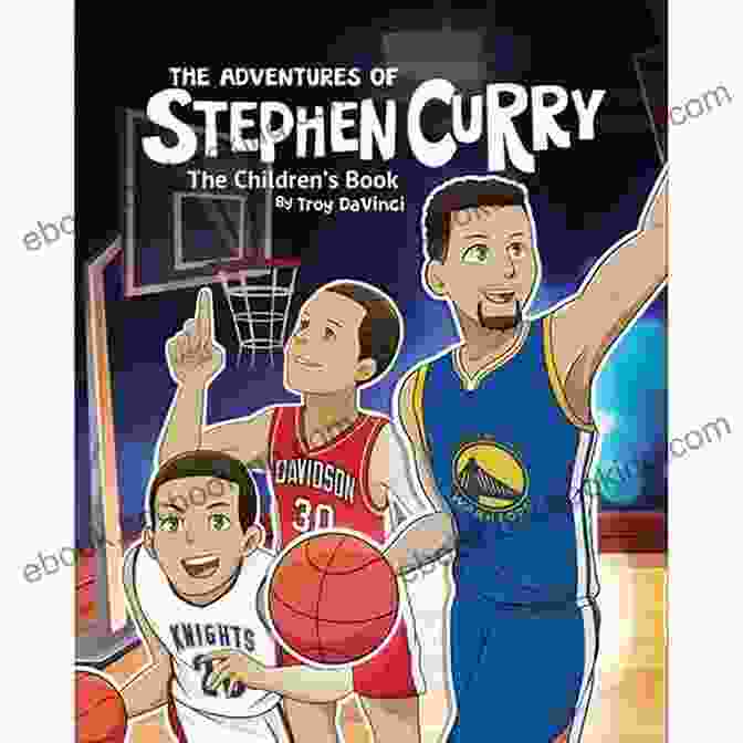 The Adventures Of Stephen Curry Children's Book The Adventures Of Stephen Curry: The Children S