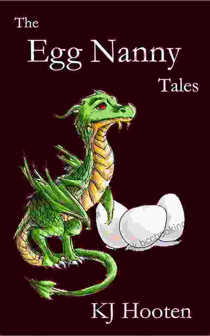 The Egg Nanny Tales Book Cover With A Magical Egg Surrounded By Enchanting Creatures The Egg Nanny Tales: A Dragon Fantasy For Children