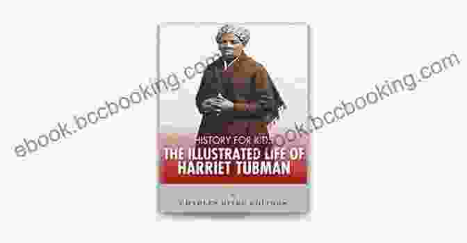 The Illustrated Life Of Harriet Tubman By Sarah Jane Parker History For Kids: The Illustrated Life Of Harriet Tubman