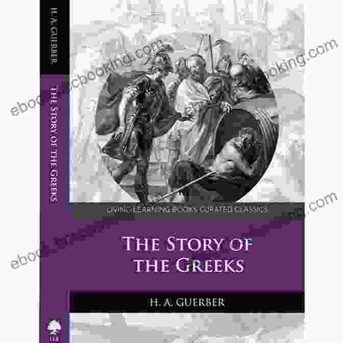 The Story Of The Greeks: Quintessential Classics Illustrated The Story Of The Greeks Quintssential Classics Illustrated