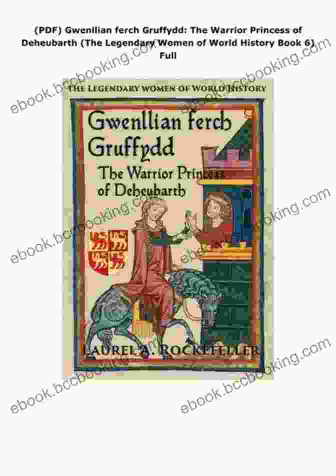 The Warrior Princess Of Deheubarth, The Legendary Women Of World History Book Cover Gwenllian Ferch Gruffydd: The Warrior Princess Of Deheubarth (The Legendary Women Of World History 6)