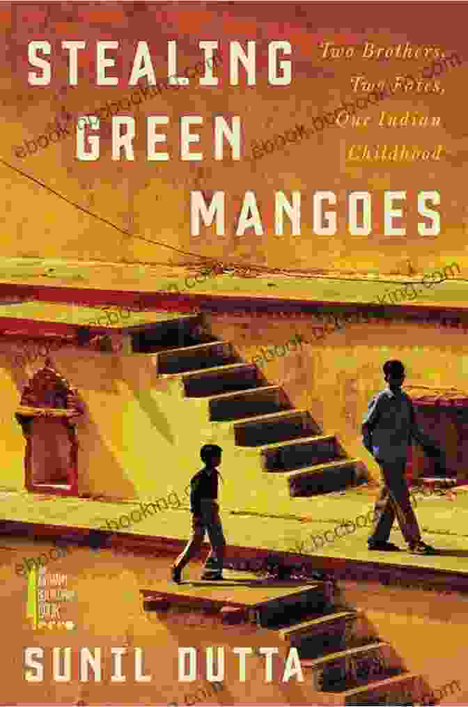 Two Brothers, Two Fates, One Indian Childhood Book Cover Stealing Green Mangoes: Two Brothers Two Fates One Indian Childhood