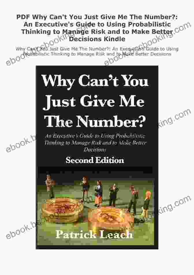 Why Can't You Just Give Me The Number? Guide To Using Probabilistic Thinking Why Can T You Just Give Me The Number? Guide To Using Probabilistic Thinking To Manage Risk And To Make Better Decisions: Guide To Using Probabilistic Thinking To Manage Risk And To Make Better