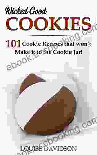 Wicked Good Cookies: 101 Cookie Recipes That Won T Make It To The Cookie Jar (Easy Baking Cookbook 1)
