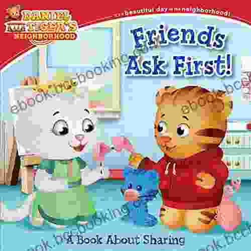 Friends Ask First : A About Sharing (Daniel Tiger S Neighborhood)