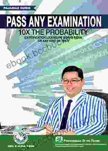 PASS ANY EXAMINATION 10x The Probability: Certification Licensure Board Exam Or Any Kind Of Test