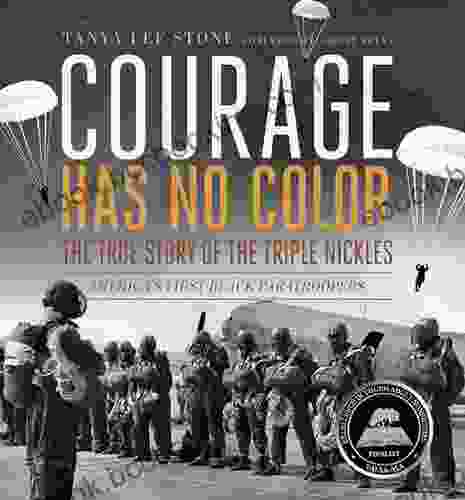 Courage Has No Color The True Story Of The Triple Nickles: America S First Black Paratroopers (Junior Library Guild Selection)