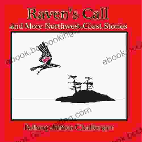 Raven S Call: And More Northwest Coast Stories (Robert James Challenger Family Library)
