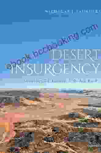 Desert Insurgency: Archaeology T E Lawrence And The Arab Revolt