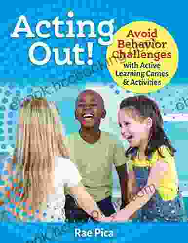 Acting Out : Avoid Behavior Challenges With Active Learning Games And Activities