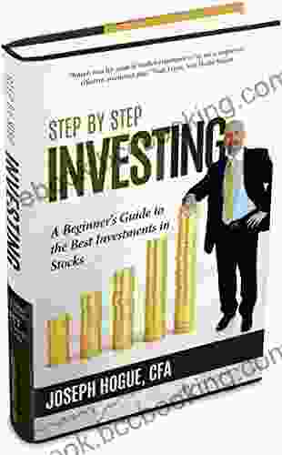 Step By Step Investing: A Beginner S Guide To The Best Investments In Stocks And Bonds