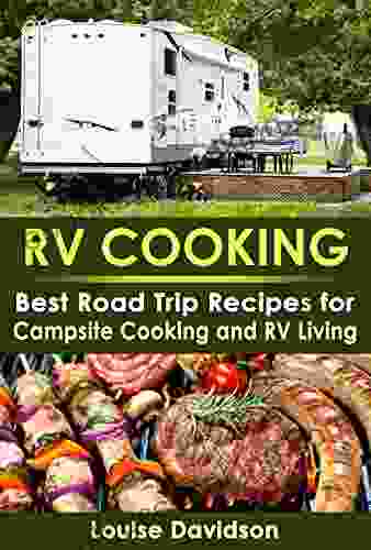 RV Cooking: Best Road Trip Recipes For RV Living And Campsite Cooking (Camper RVing Recipe 2)