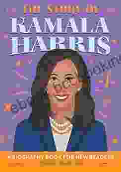 The Story Of Kamala Harris: A Biography For New Readers (The Story Of: A Biography For New Readers)