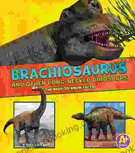 Brachiosaurus And Other Big Long Necked Dinosaurs (Dinosaur Fact Dig)