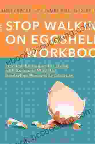 The Stop Walking On Eggshells Workbook: Practical Strategies For Living With Someone Who Has Borderline Personality Disorder (A New Harbinger Self Help Workbook)