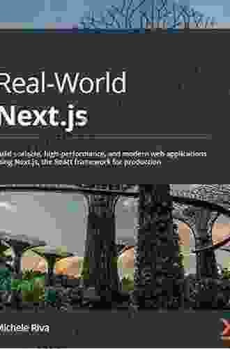 Real World Next Js: Build Scalable High Performance And Modern Web Applications Using Next Js The React Framework For Production