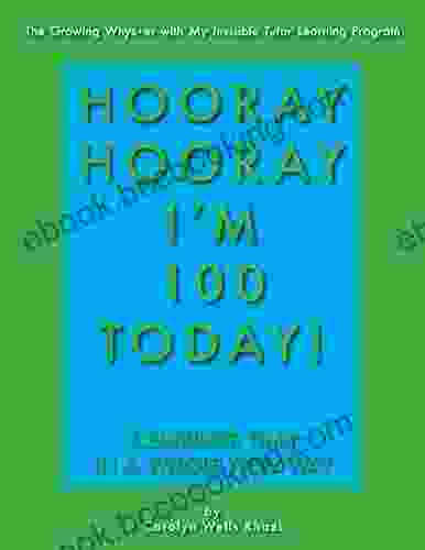 Hooray Hooray I M 100 Today : Celebrate Time In A Whole New Way (The Growing Whys Er With My Invisible Tutor Learning Program 4)