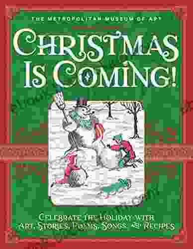 Christmas Is Coming : Celebrate The Holiday With Art Stories Poems Songs And Recipes