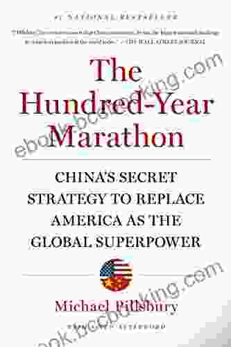 The Hundred Year Marathon: China S Secret Strategy To Replace America As The Global Superpower