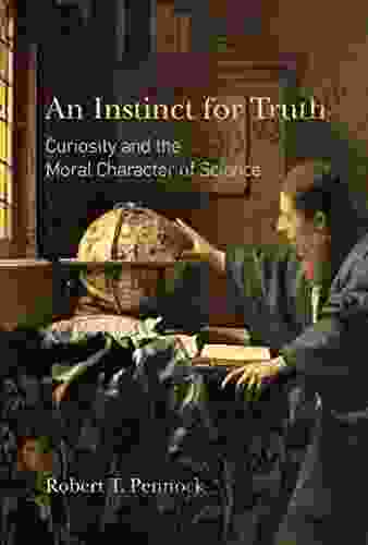 An Instinct For Truth: Curiosity And The Moral Character Of Science
