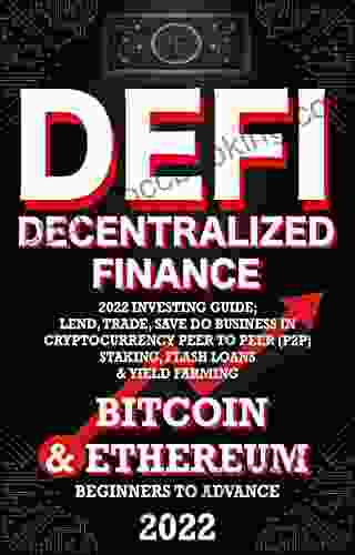 Decentralized Finance DeFi 2024 Investing Guide Lend Trade Save Bitcoin Ethereum Do Business In Cryptocurrency Peer To Peer (P2P) Staking Flash Loans (Decentralized Finance (DeFi) 3)