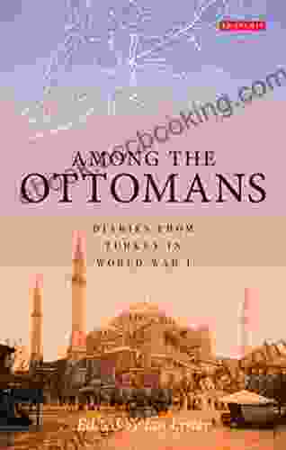 Among The Ottomans: Diaries From Turkey In World War I