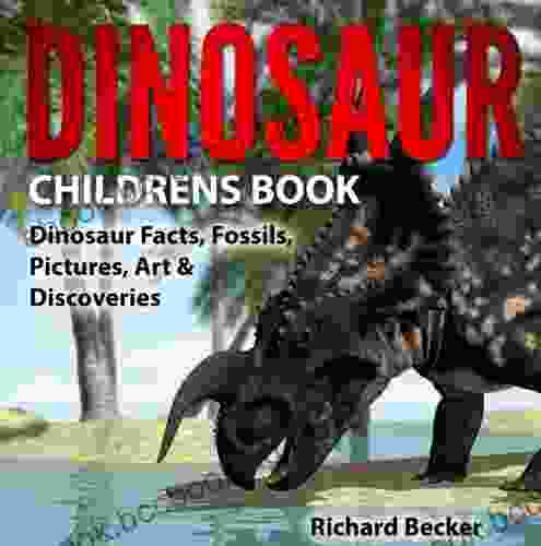 Dinosaur Childrens Book: Dinosaur Facts Fossils Pictures Art Discoveries