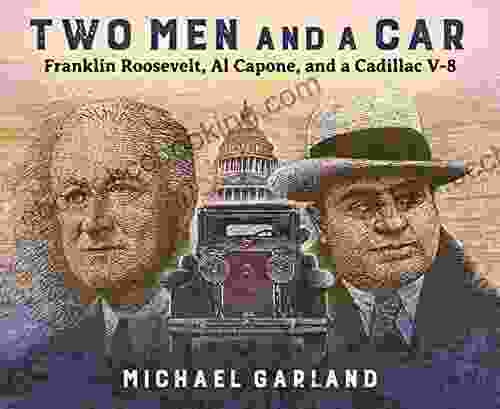 Two Men And A Car: Franklin Roosevelt Al Capone And A Cadillac V 8